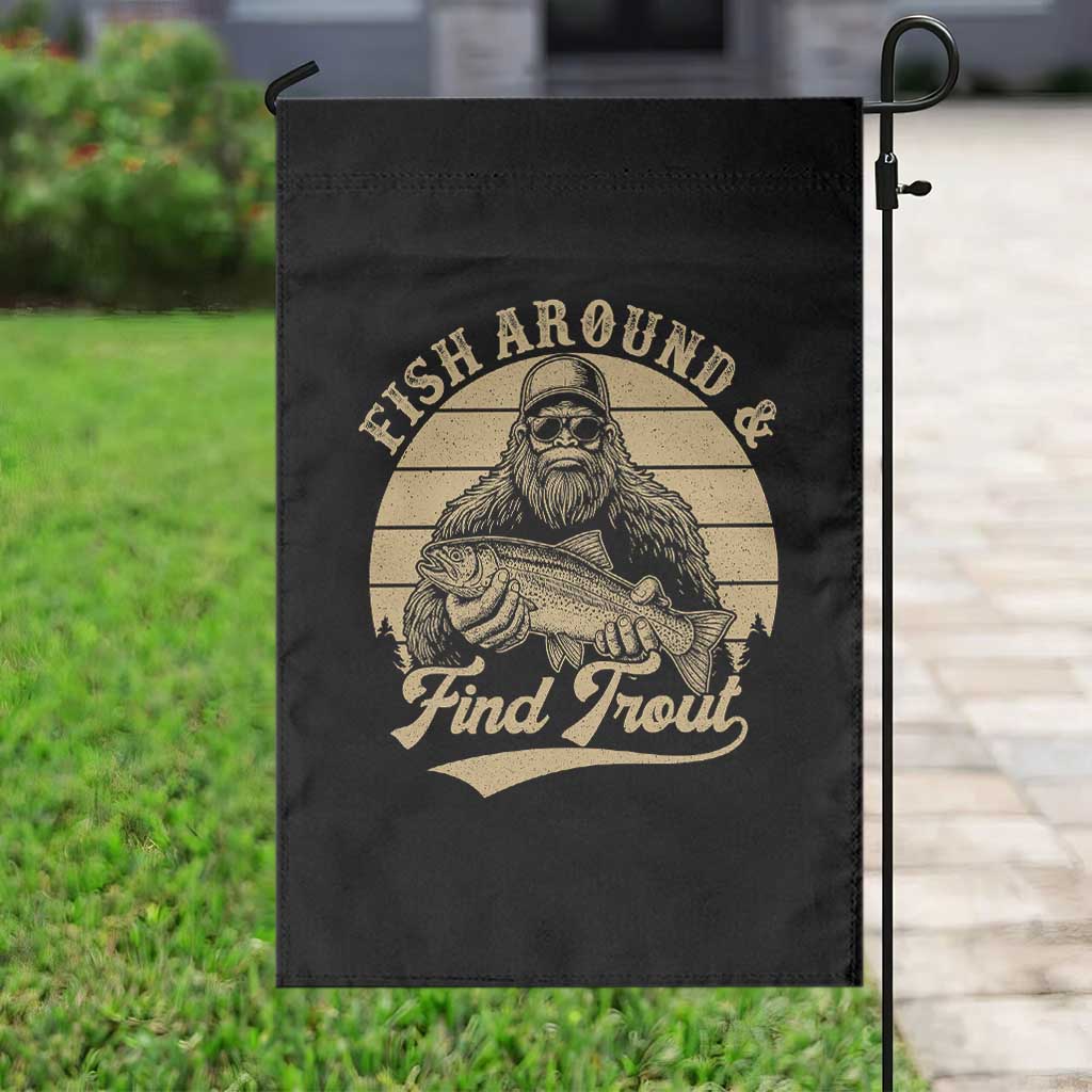 Fish Around And Find Trout Garden Flag Bigfoot Fishing