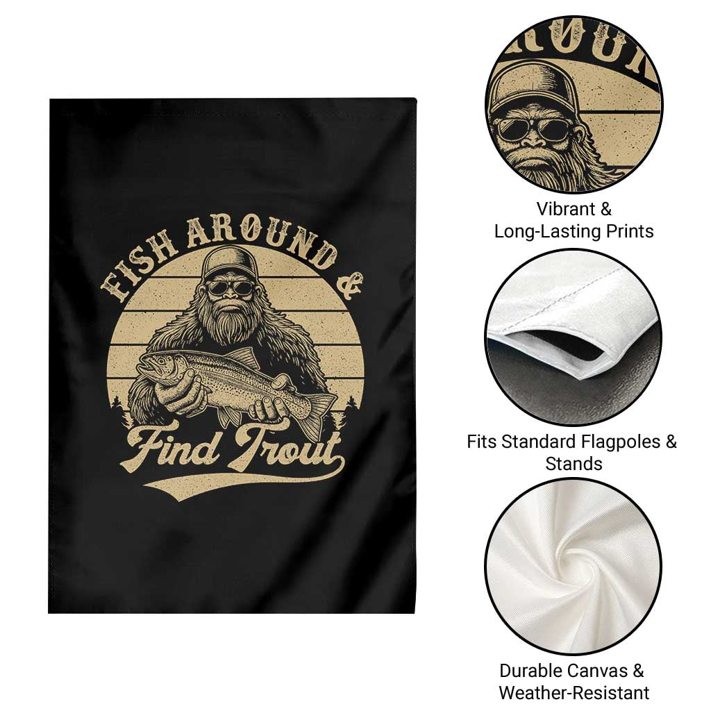 Fish Around And Find Trout Garden Flag Bigfoot Fishing