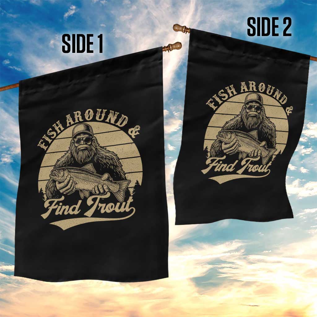 Fish Around And Find Trout Garden Flag Bigfoot Fishing