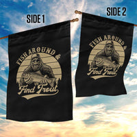 Fish Around And Find Trout Garden Flag Bigfoot Fishing
