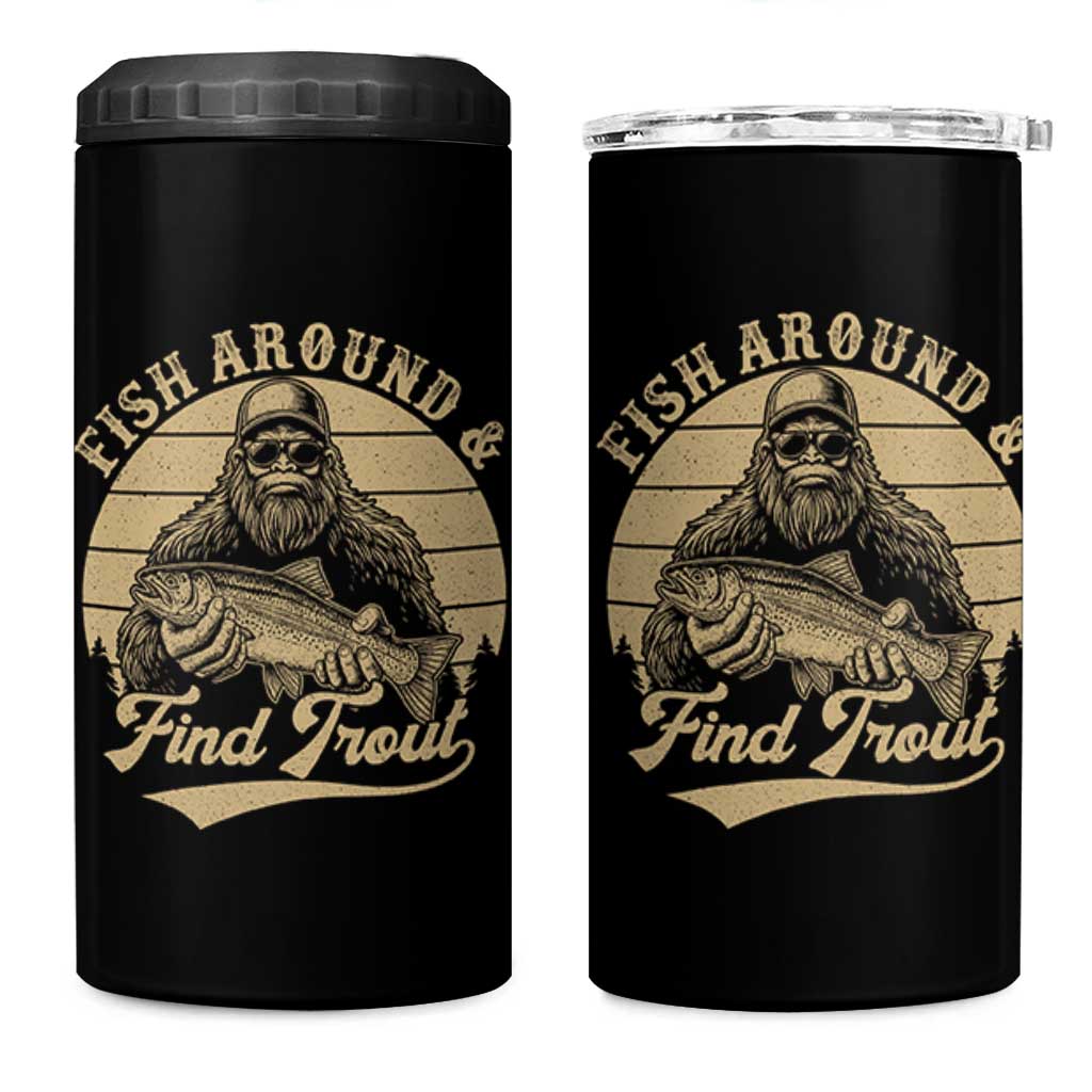 Fish Around And Find Trout 4 in 1 Can Cooler Tumbler Bigfoot Fishing