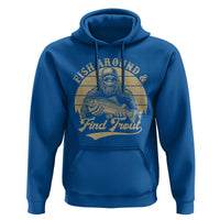 Fish Around And Find Trout Hoodie Bigfoot Fishing