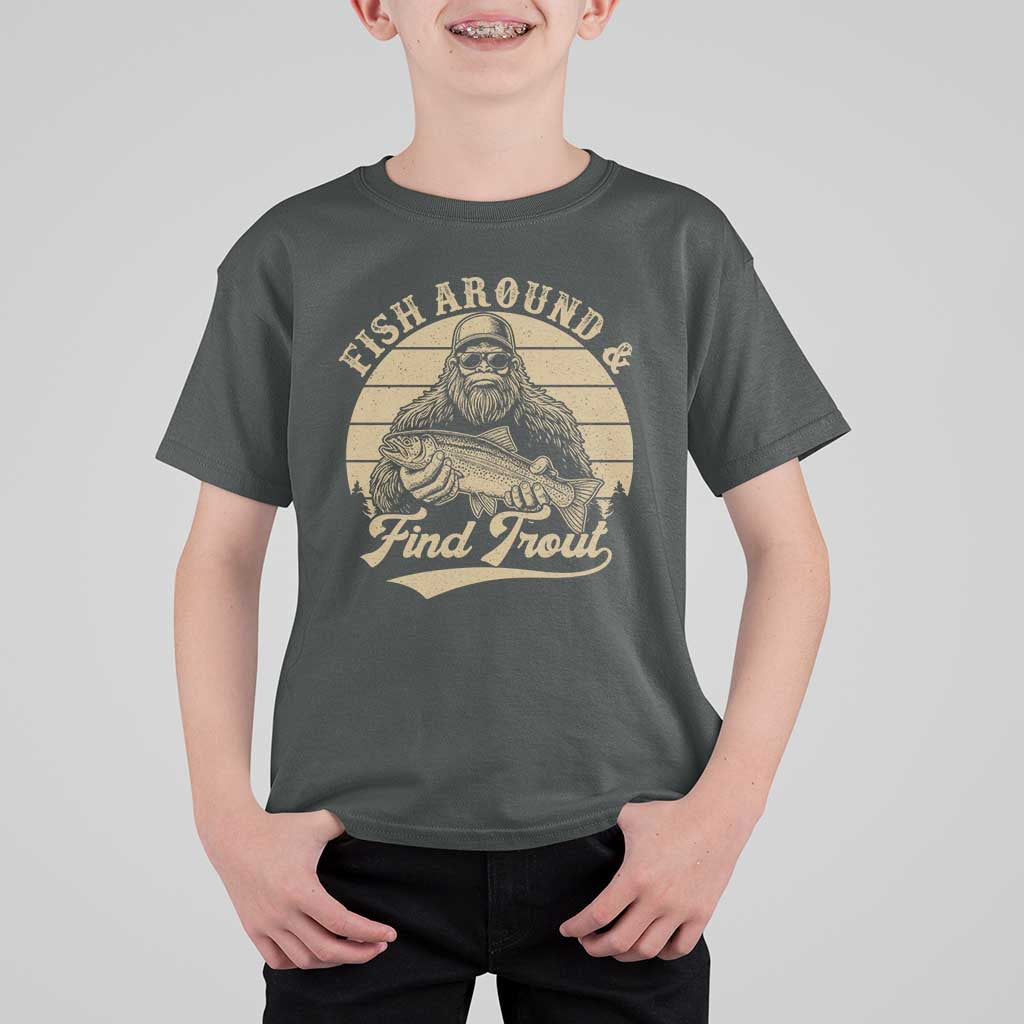 Fish Around And Find Trout T Shirt For Kid Bigfoot Fishing