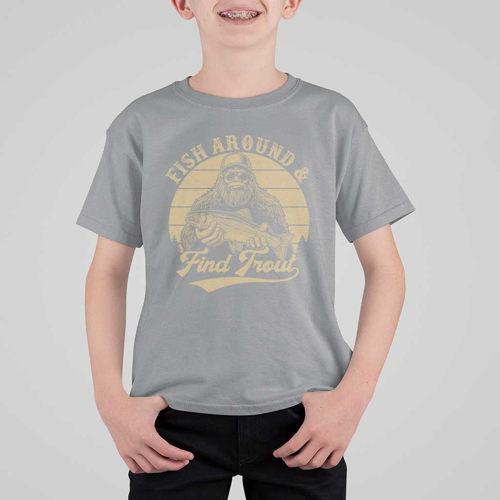 Fish Around And Find Trout T Shirt For Kid Bigfoot Fishing