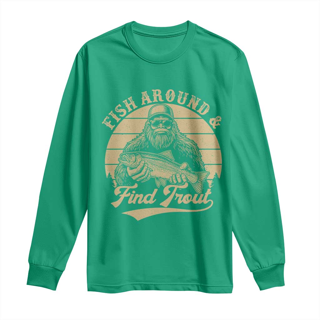 Fish Around And Find Trout Long Sleeve Shirt Bigfoot Fishing