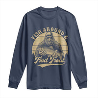 Fish Around And Find Trout Long Sleeve Shirt Bigfoot Fishing