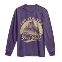 Fish Around And Find Trout Long Sleeve Shirt Bigfoot Fishing