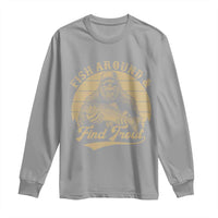 Fish Around And Find Trout Long Sleeve Shirt Bigfoot Fishing