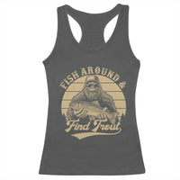 Fish Around And Find Trout Racerback Tank Top Bigfoot Fishing