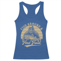 Fish Around And Find Trout Racerback Tank Top Bigfoot Fishing