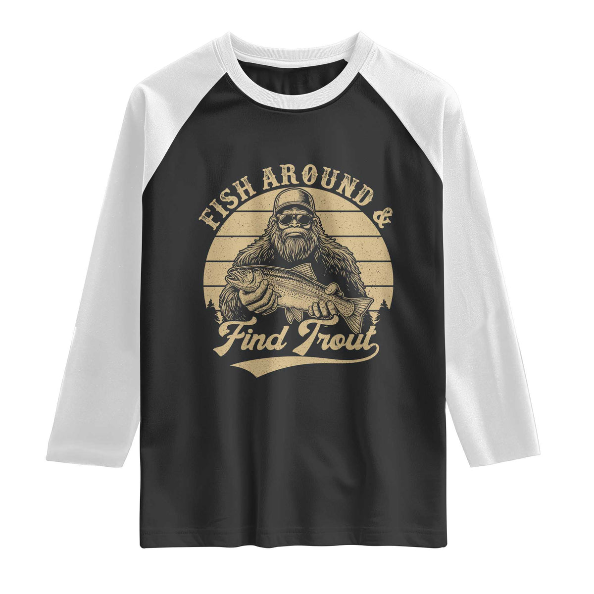 Fish Around And Find Trout Raglan Shirt Bigfoot Fishing