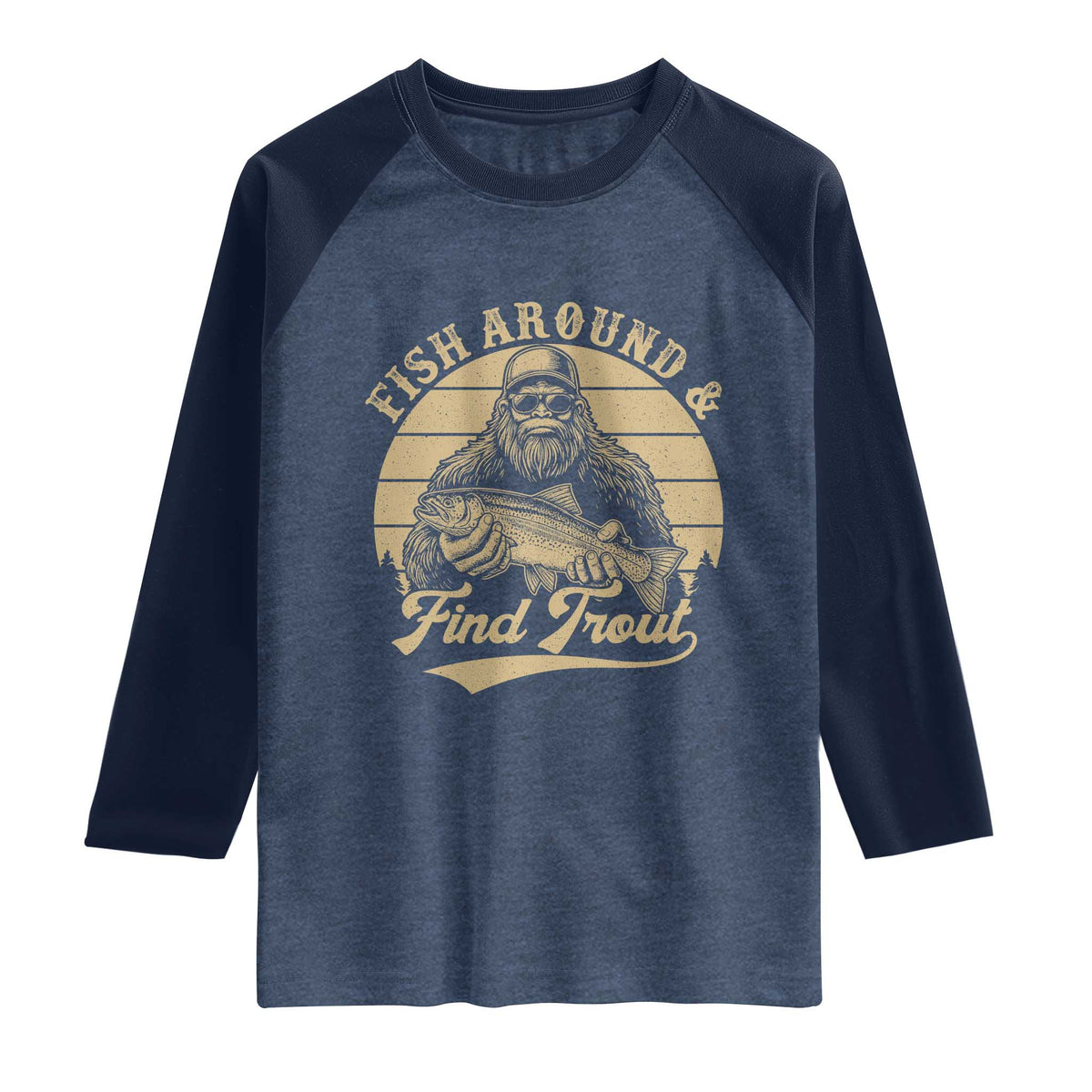Fish Around And Find Trout Raglan Shirt Bigfoot Fishing