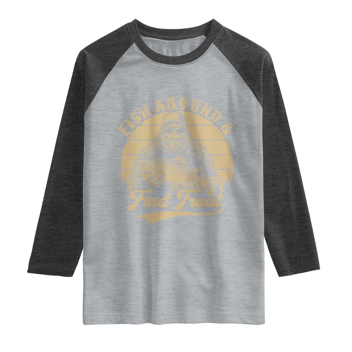 Fish Around And Find Trout Raglan Shirt Bigfoot Fishing