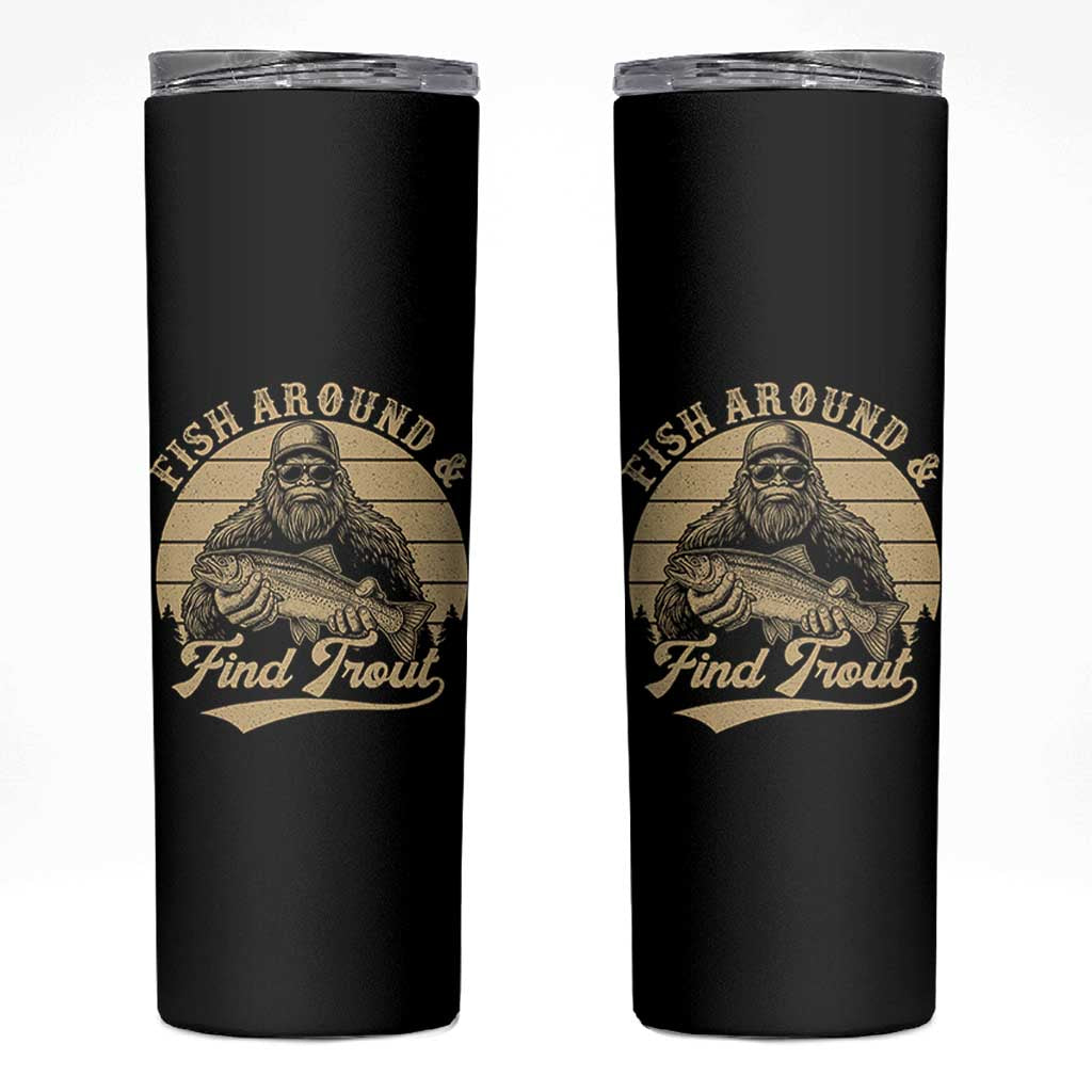 Fish Around And Find Trout Skinny Tumbler Bigfoot Fishing