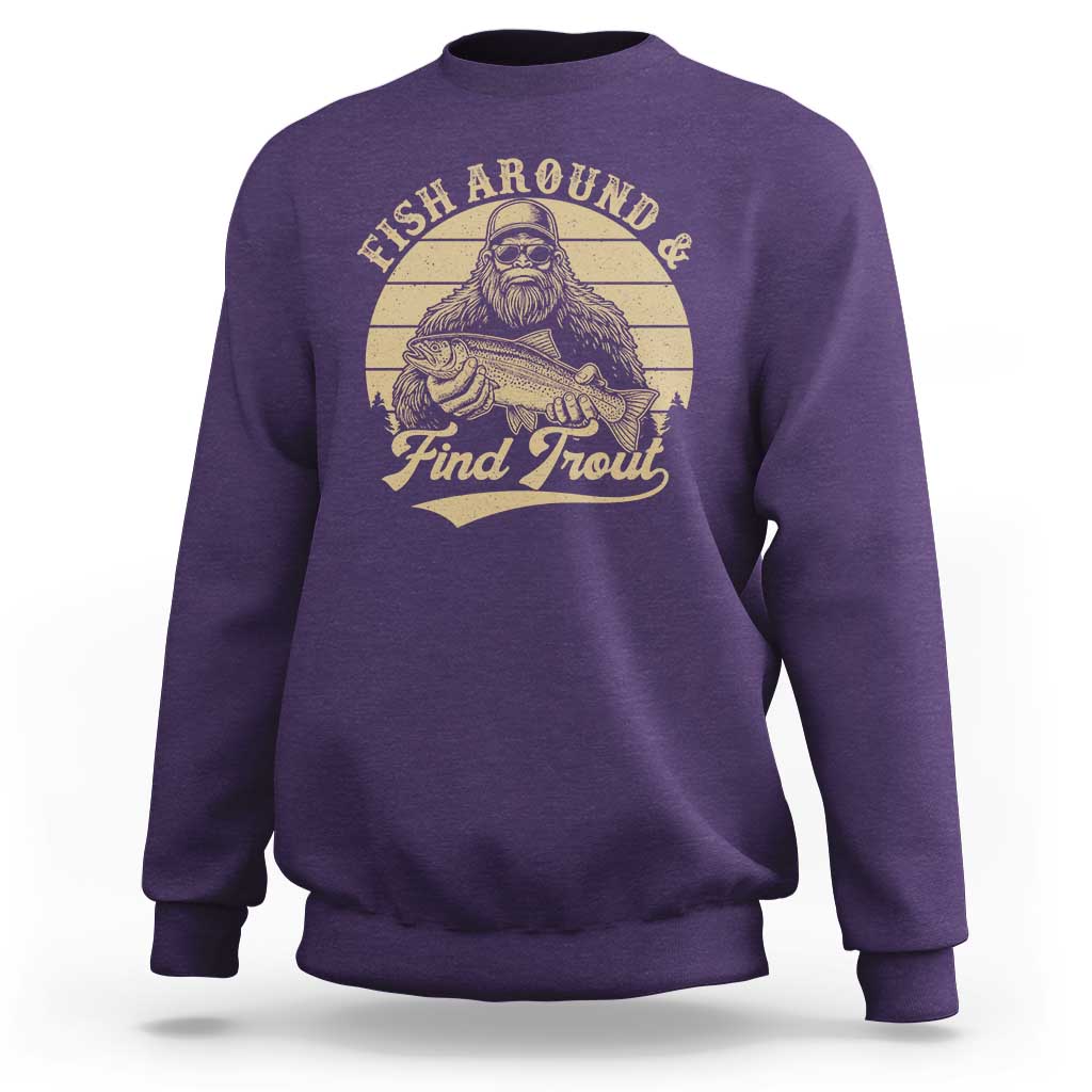 Fish Around And Find Trout Sweatshirt Bigfoot Fishing