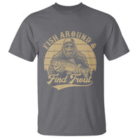Fish Around And Find Trout T Shirt Bigfoot Fishing