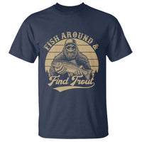 Fish Around And Find Trout T Shirt Bigfoot Fishing