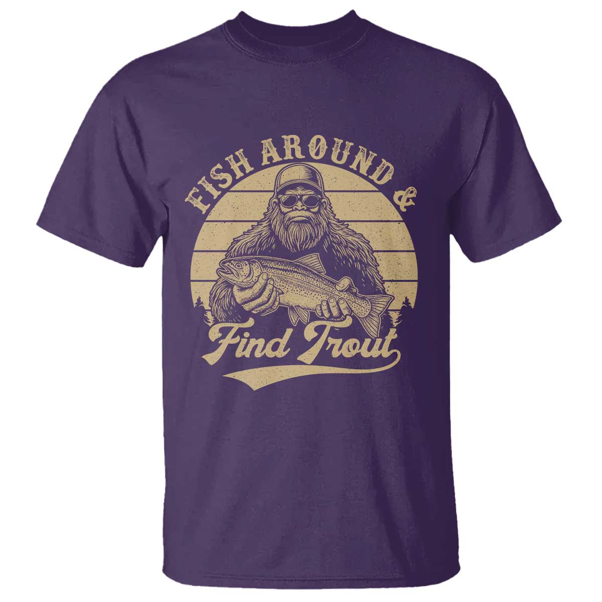 Fish Around And Find Trout T Shirt Bigfoot Fishing