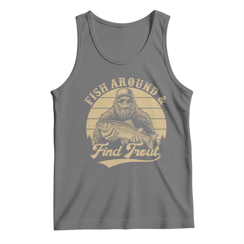 Fish Around And Find Trout Tank Top Bigfoot Fishing