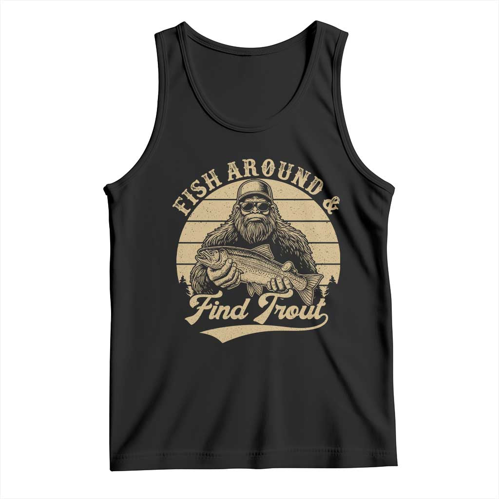 Fish Around And Find Trout Tank Top Bigfoot Fishing