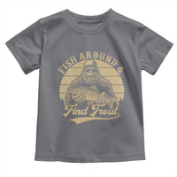 Fish Around And Find Trout Toddler T Shirt Bigfoot Fishing