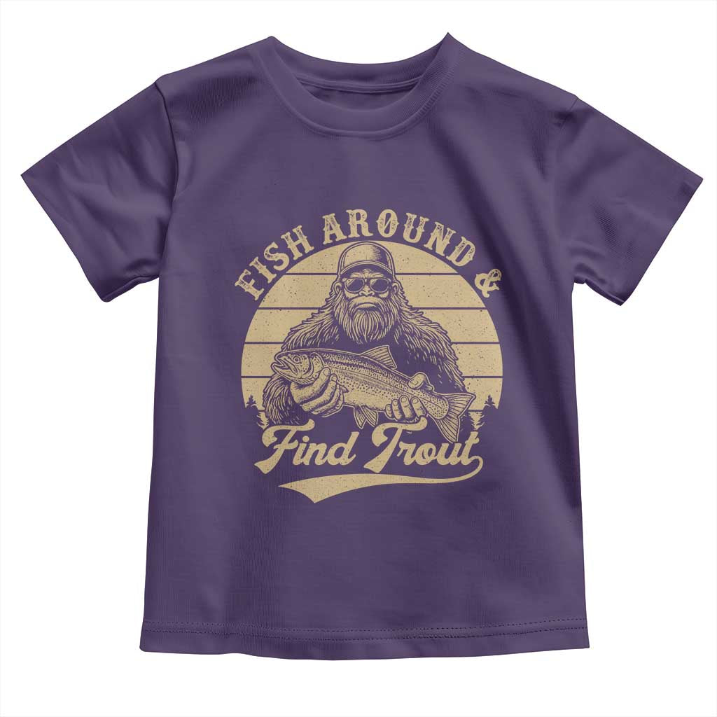 Fish Around And Find Trout Toddler T Shirt Bigfoot Fishing