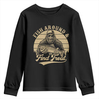 Fish Around And Find Trout Youth Sweatshirt Bigfoot Fishing