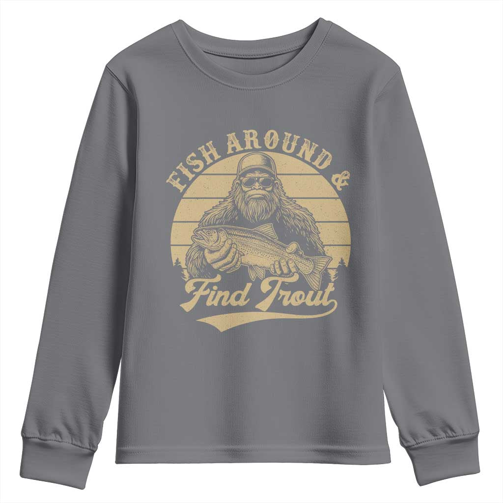 Fish Around And Find Trout Youth Sweatshirt Bigfoot Fishing