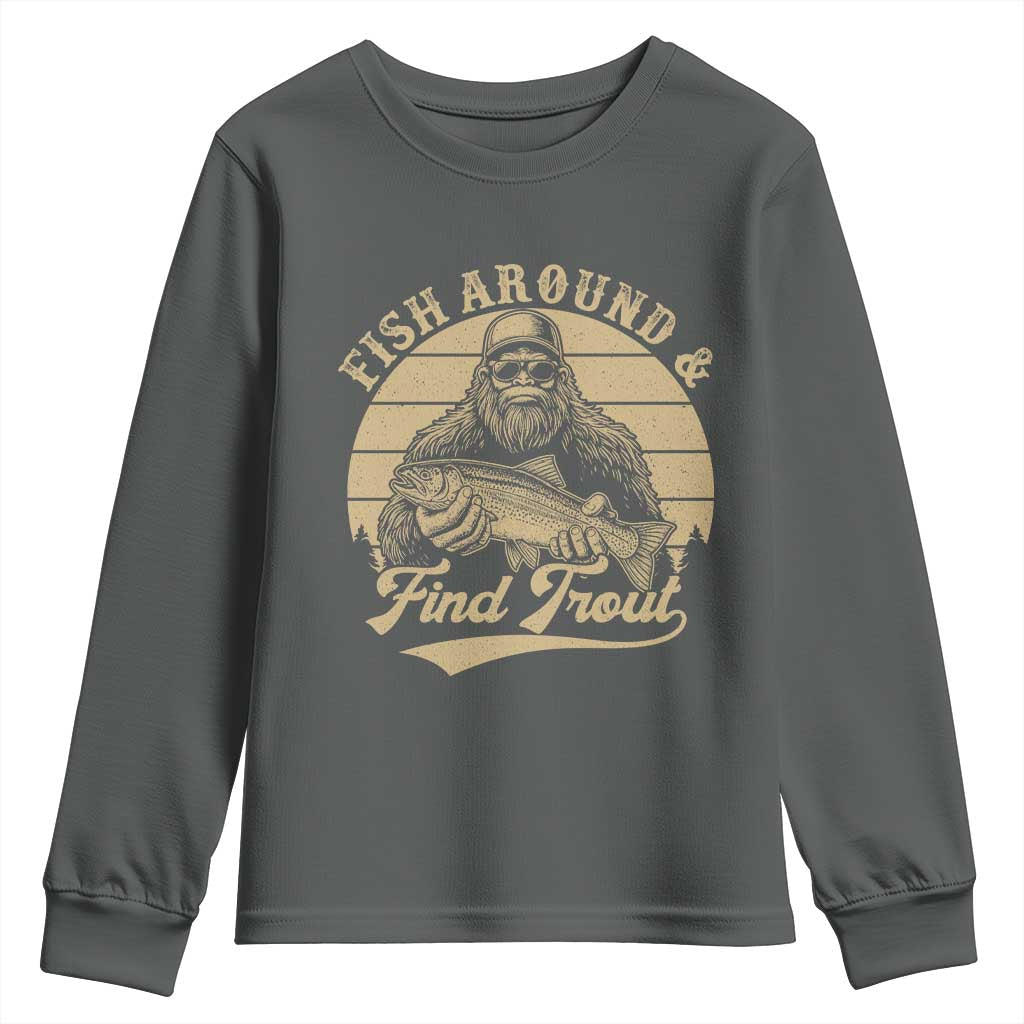 Fish Around And Find Trout Youth Sweatshirt Bigfoot Fishing