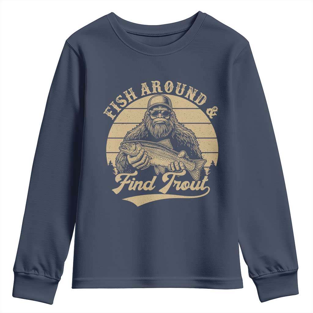 Fish Around And Find Trout Youth Sweatshirt Bigfoot Fishing