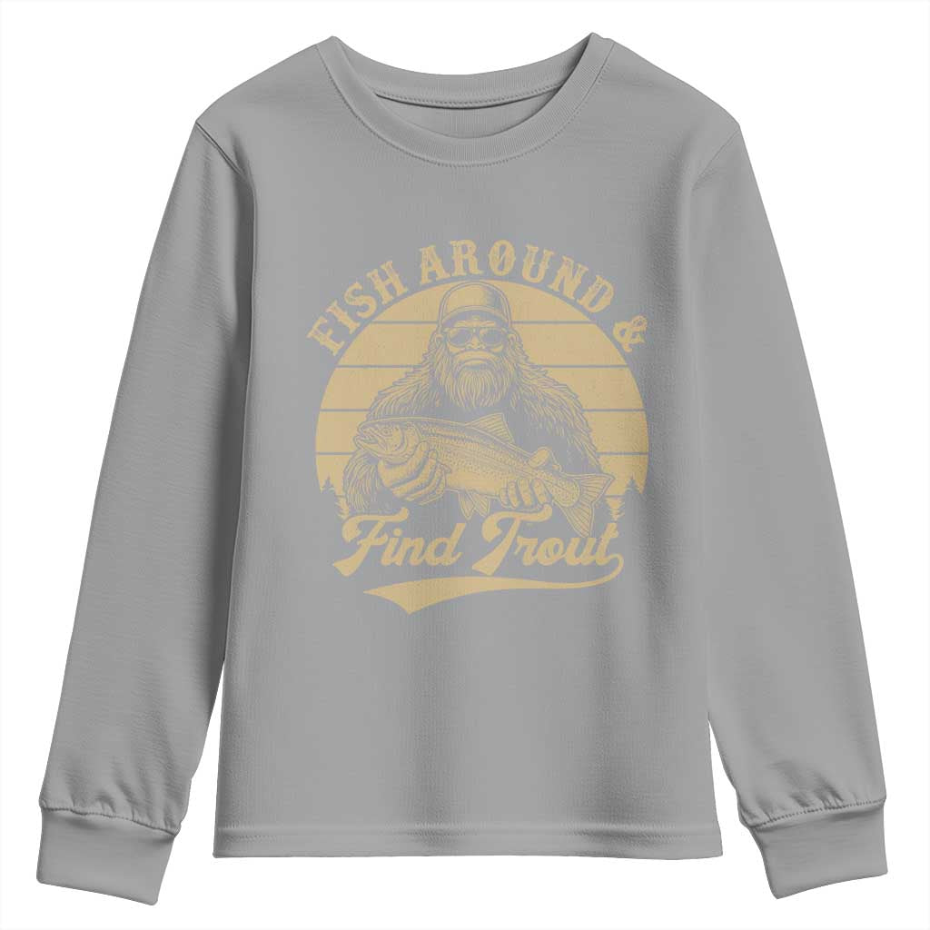 Fish Around And Find Trout Youth Sweatshirt Bigfoot Fishing