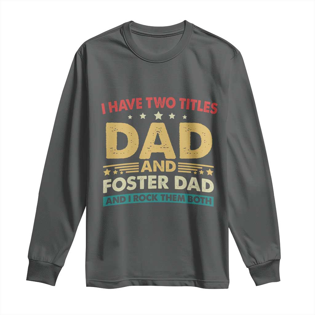Funny I Have Two Titles Dad And Foster Dad And I Rock Them Both Long Sleeve Shirt Retro Foster Dad Fathers Day - Wonder Print Shop