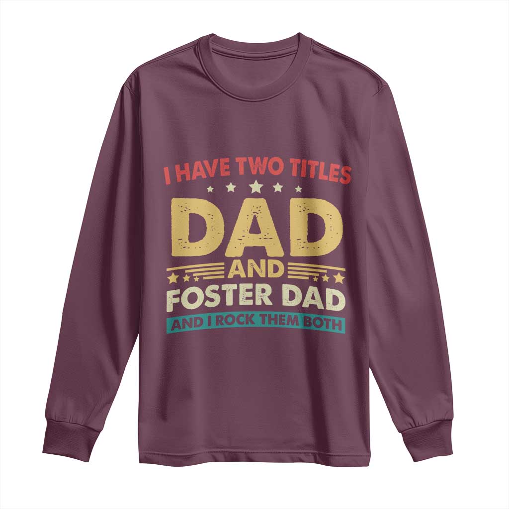 Funny I Have Two Titles Dad And Foster Dad And I Rock Them Both Long Sleeve Shirt Retro Foster Dad Fathers Day - Wonder Print Shop