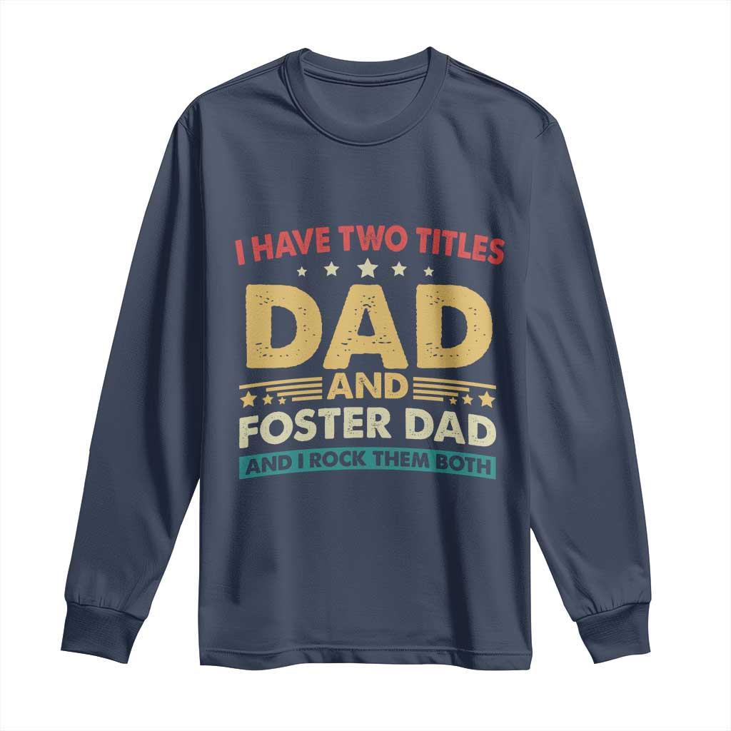 Funny I Have Two Titles Dad And Foster Dad And I Rock Them Both Long Sleeve Shirt Retro Foster Dad Fathers Day - Wonder Print Shop