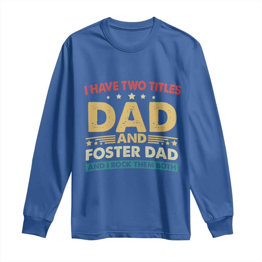 Funny I Have Two Titles Dad And Foster Dad And I Rock Them Both Long Sleeve Shirt Retro Foster Dad Fathers Day - Wonder Print Shop