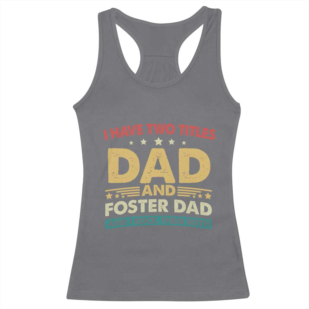 Funny I Have Two Titles Dad And Foster Dad And I Rock Them Both Racerback Tank Top Retro Foster Dad Fathers Day - Wonder Print Shop