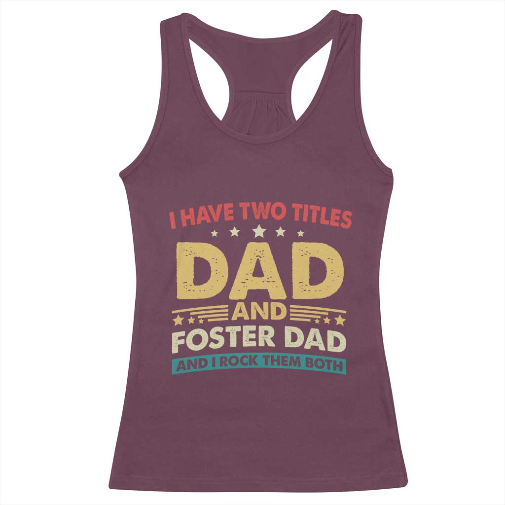 Funny I Have Two Titles Dad And Foster Dad And I Rock Them Both Racerback Tank Top Retro Foster Dad Fathers Day - Wonder Print Shop