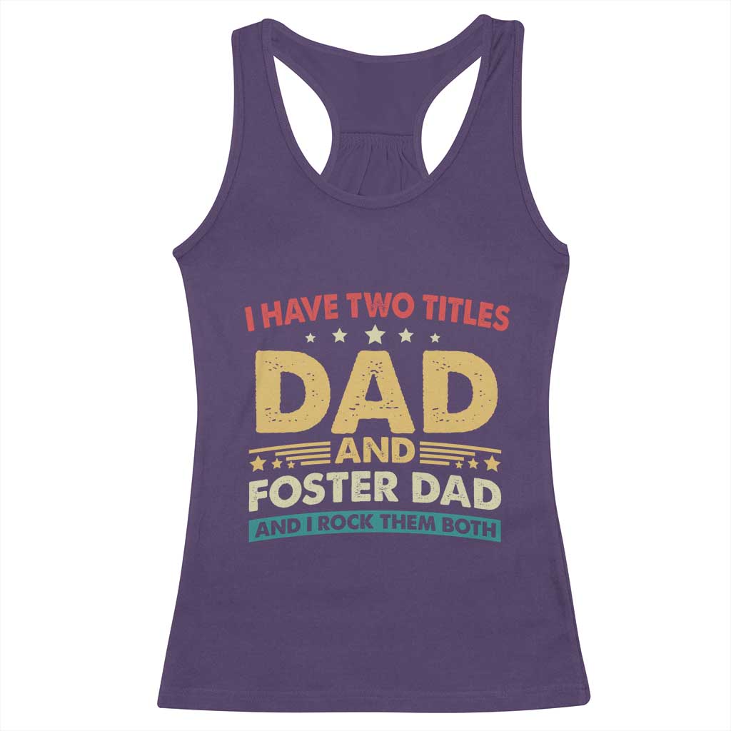 Funny I Have Two Titles Dad And Foster Dad And I Rock Them Both Racerback Tank Top Retro Foster Dad Fathers Day - Wonder Print Shop