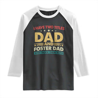 Funny I Have Two Titles Dad And Foster Dad And I Rock Them Both Raglan Shirt Retro Foster Dad Fathers Day - Wonder Print Shop