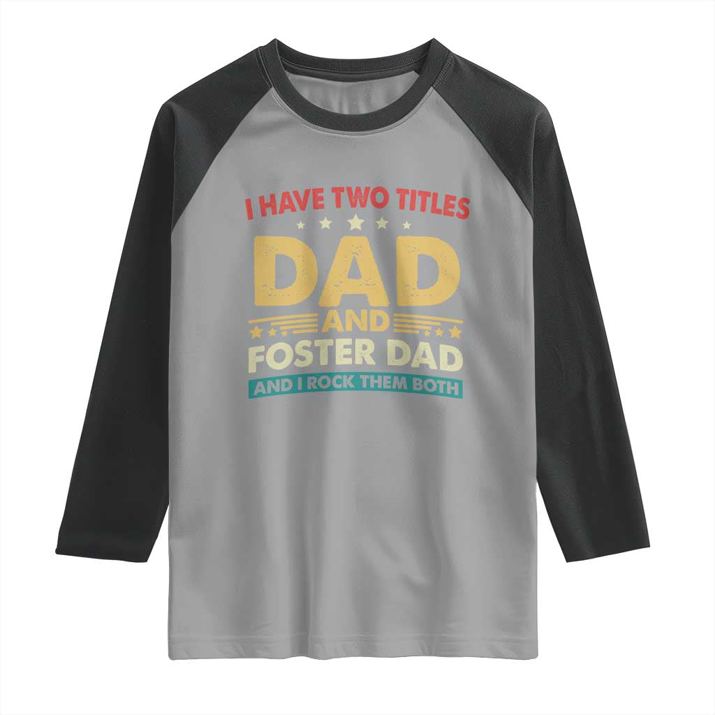 Funny I Have Two Titles Dad And Foster Dad And I Rock Them Both Raglan Shirt Retro Foster Dad Fathers Day - Wonder Print Shop