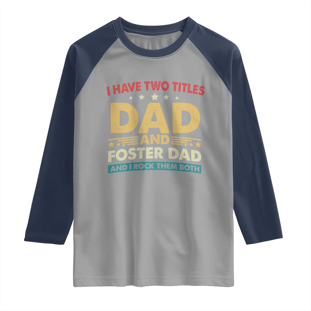 Funny I Have Two Titles Dad And Foster Dad And I Rock Them Both Raglan Shirt Retro Foster Dad Fathers Day - Wonder Print Shop