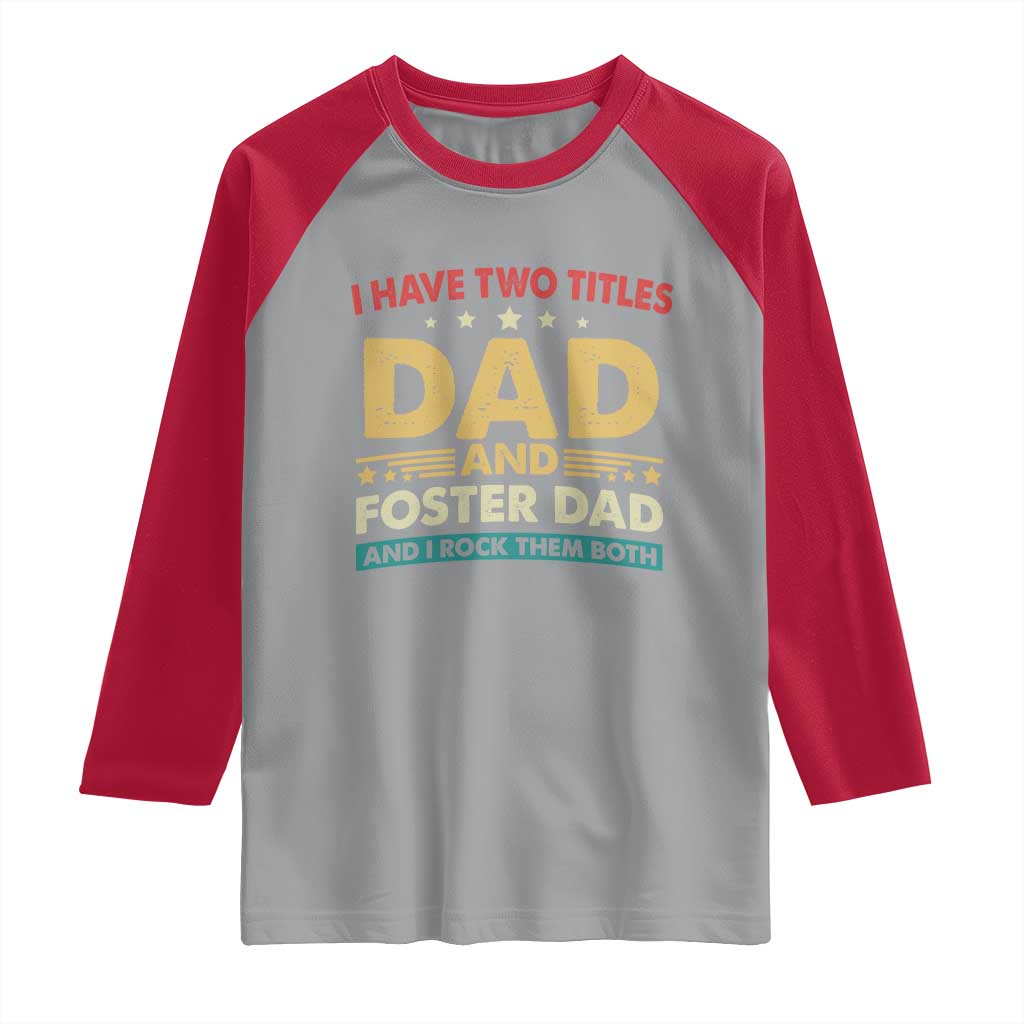 Funny I Have Two Titles Dad And Foster Dad And I Rock Them Both Raglan Shirt Retro Foster Dad Fathers Day - Wonder Print Shop