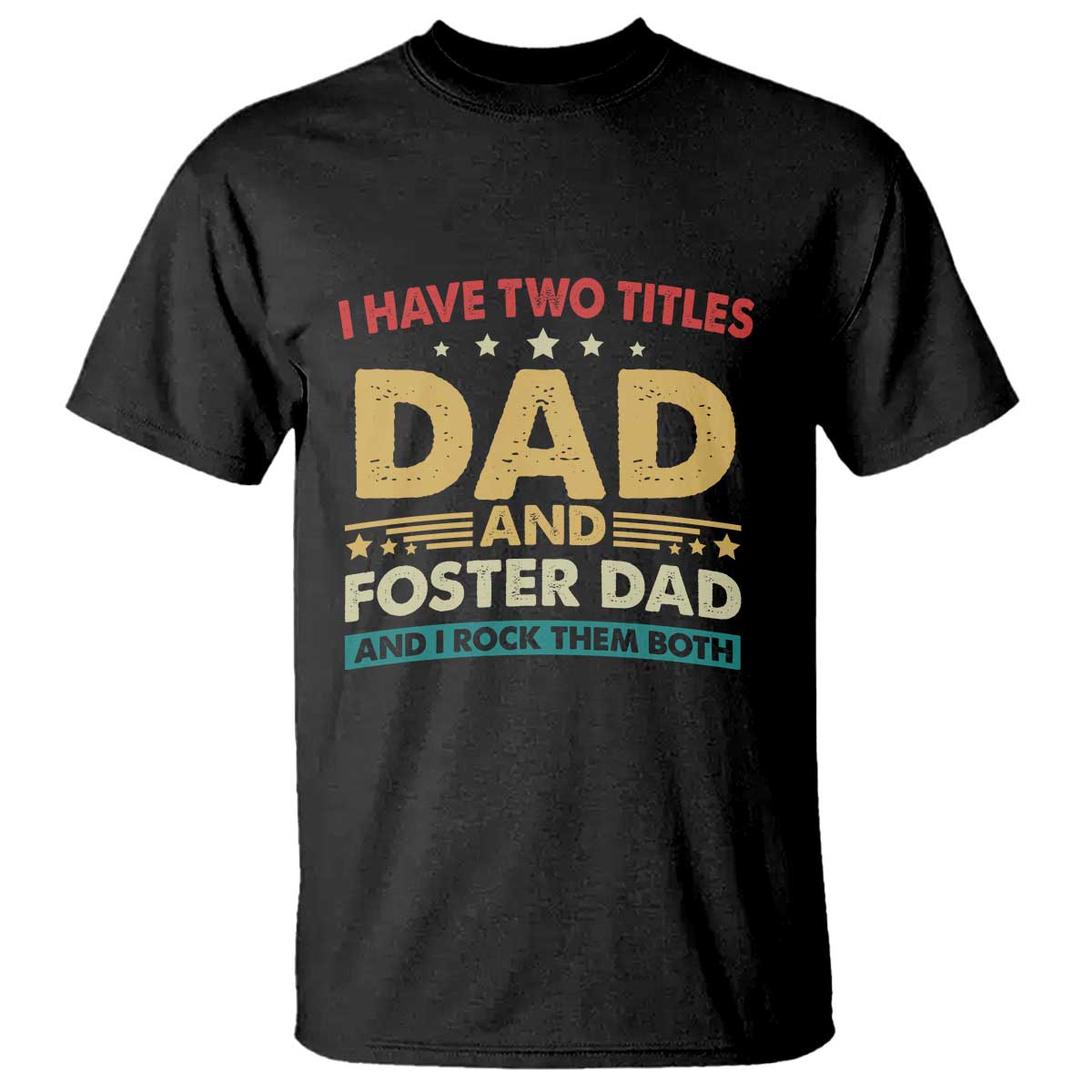 Funny I Have Two Titles Dad And Foster Dad And I Rock Them Both T Shirt Retro Foster Dad Fathers Day - Wonder Print Shop