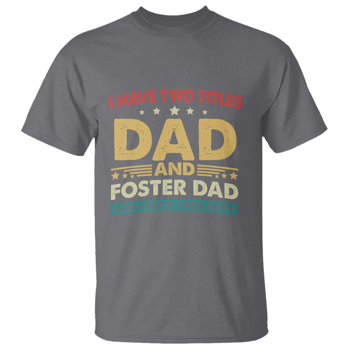 Funny I Have Two Titles Dad And Foster Dad And I Rock Them Both T Shirt Retro Foster Dad Fathers Day - Wonder Print Shop