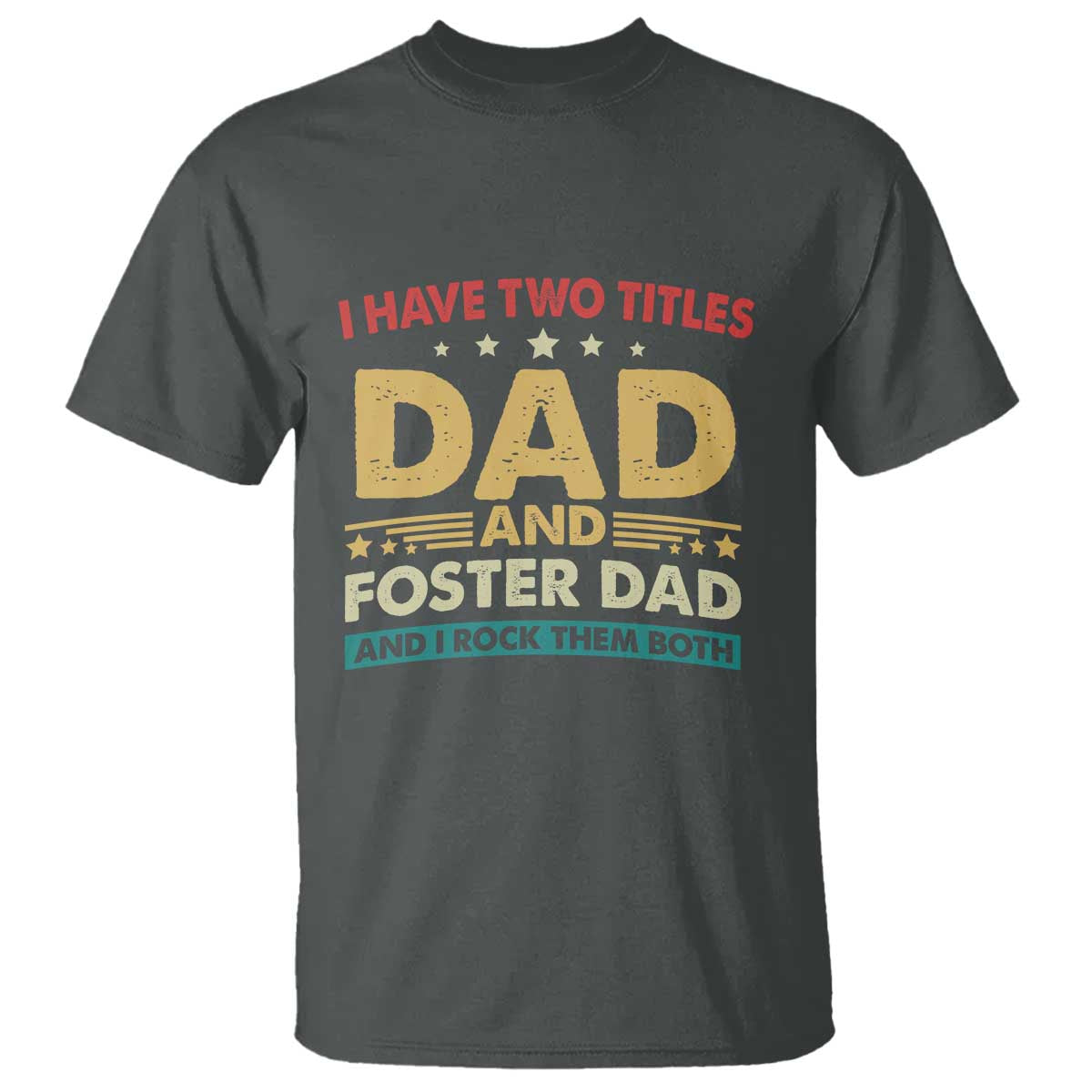 Funny I Have Two Titles Dad And Foster Dad And I Rock Them Both T Shirt Retro Foster Dad Fathers Day - Wonder Print Shop