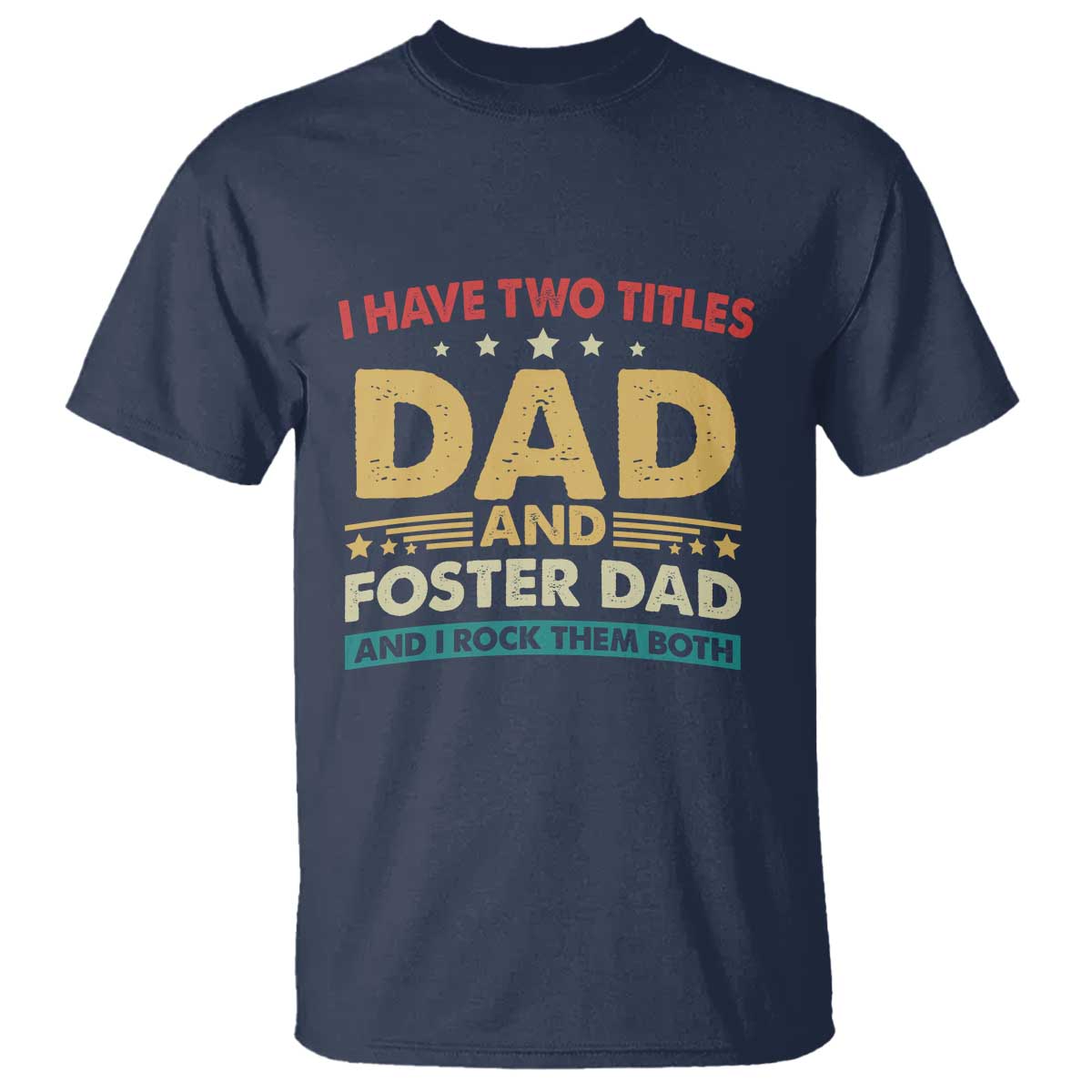 Funny I Have Two Titles Dad And Foster Dad And I Rock Them Both T Shirt Retro Foster Dad Fathers Day - Wonder Print Shop