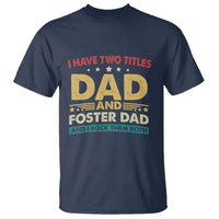 Funny I Have Two Titles Dad And Foster Dad And I Rock Them Both T Shirt Retro Foster Dad Fathers Day - Wonder Print Shop