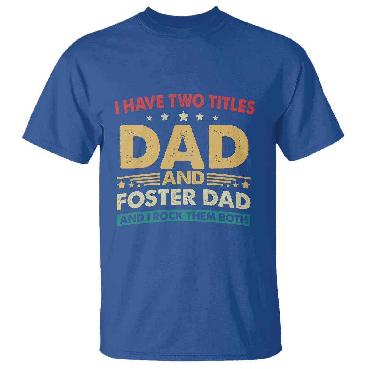 Funny I Have Two Titles Dad And Foster Dad And I Rock Them Both T Shirt Retro Foster Dad Fathers Day - Wonder Print Shop