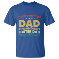 Funny I Have Two Titles Dad And Foster Dad And I Rock Them Both T Shirt Retro Foster Dad Fathers Day - Wonder Print Shop