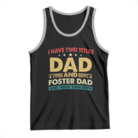 Funny I Have Two Titles Dad And Foster Dad And I Rock Them Both Tank Top Retro Foster Dad Fathers Day - Wonder Print Shop